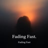 Fading Fast