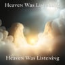 Heaven Was Listening