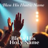 Bless His Holy Name