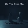 Do You Miss Me