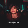 Betrayed Me