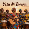 Yesu Ni Bwana