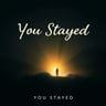 You Stayed