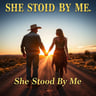 She Stood By Me