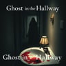 Ghost in the Hallway