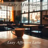 Lazy Afternoon Latte