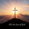 Oh, the Love of God