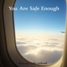 You Are Safe Enough