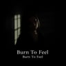 Burn To Feel
