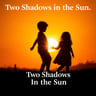 Two Shadows In The Sun