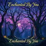 Enchanted By You
