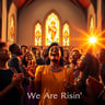 Hallelujah We Are Risin'