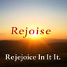 Rejoice In It