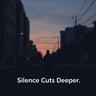Silence Cuts Deeper