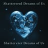 Shattered Dreams of Us