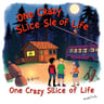 One Crazy Slice of Life