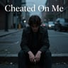 Cheated On Me
