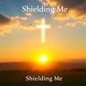 Shielding Me
