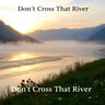 Don't Cross That River4