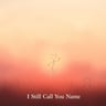 I Still Call Your Name