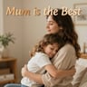 Mum is the Best