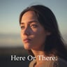 Here Or There
