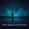 Half-Remembered Dream