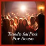 Tudo Foi Por Acaso