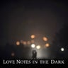 Love Notes In The Dark