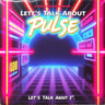 Let's Talk About Pulse