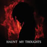 Haunt My Thoughts