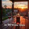 Whiskey In My Wine Glass