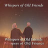 Whispers of Old Friends1