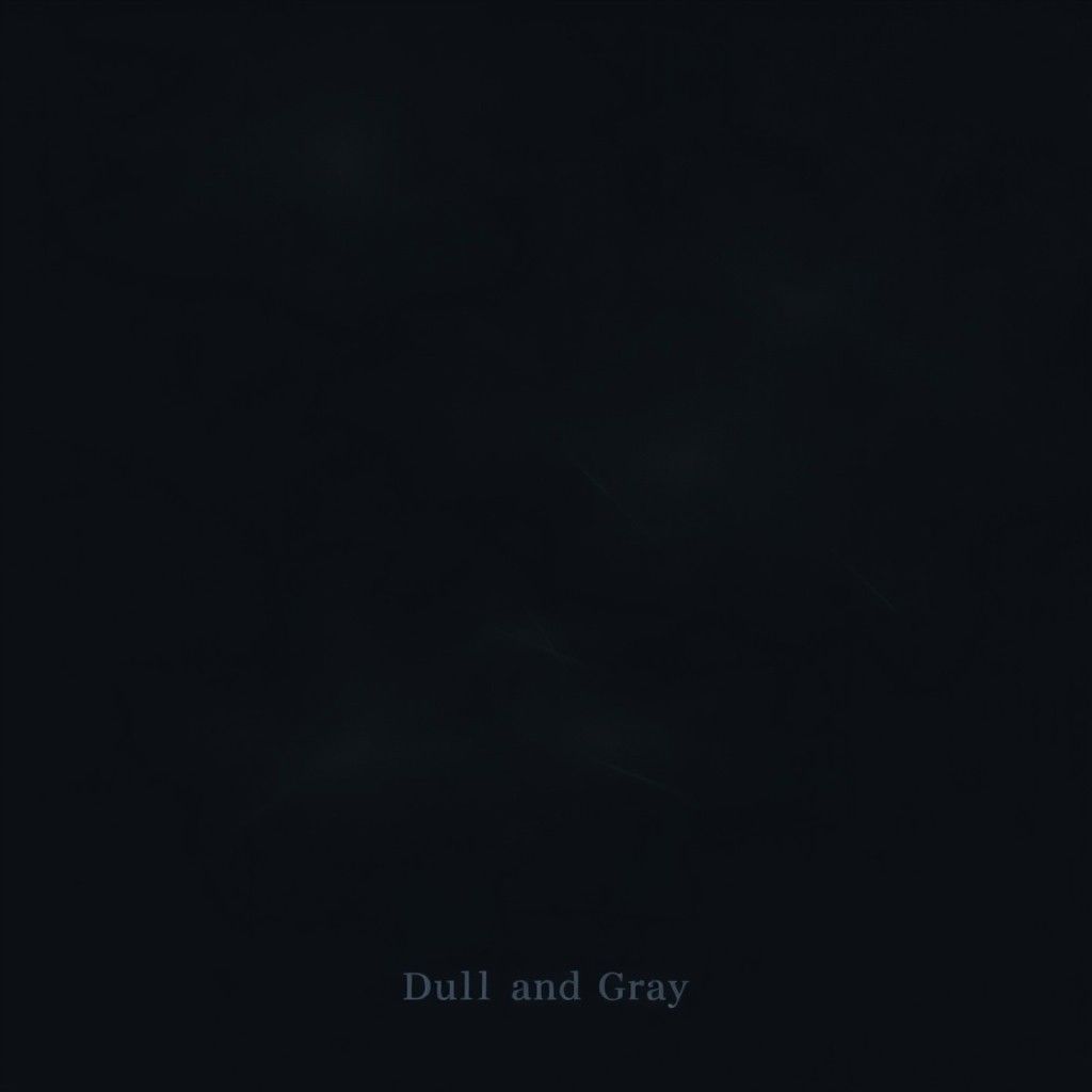 Dull and Gray