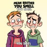 Mean Brother You Smell