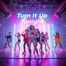Turn It Up Tonight