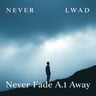 Never Fade Away