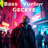 Bass Vurur Geceye
