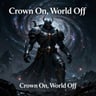 Crown On, World Off