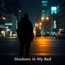 Shadows In My Bed