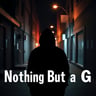 Nothing But a G
