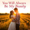 You Will Always Be My Beauty