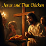 Jesus and That Chicken