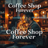 Coffee Shop Forever