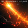 The First Light and the Last Flame