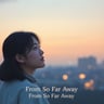 From So Far Away