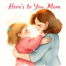 Here's to You, Mom