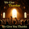 We Give You Thanks