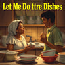 Let Me Do the Dishes