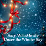 Stay With Me Under the Winter Sky